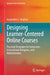 Designing Learner-Centered Online Courses: Practical Strategies for Instructors, Instructional Designers, and Administrators by Jacqueline S. Stephen