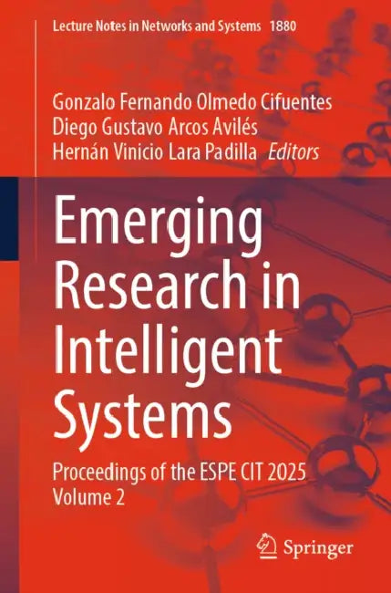 Emerging Research in Intelligent Systems: Proceedings of the Espe Cit 2025 Volume 2 by Gonzalo Fernando Olmedo Cifuentes, Diego Gustavo Arcos Avilés, Hernán Vinicio Lara Padilla