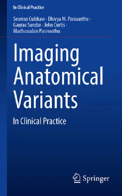 Imaging Anatomical Variants: In Clinical Practice by Seamus Culshaw