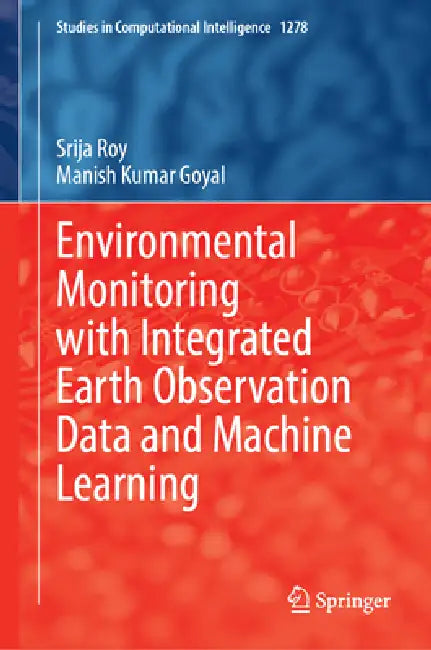 Environmental Monitoring with Integrated Earth Observation Data and Machine Learning by Srija Roy, Manish Kumar Goyal