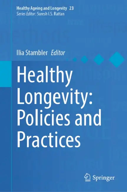 Healthy Longevity: Policies and Practices by Ilia Stambler