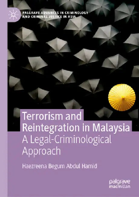 Terrorism and Reintegration in Malaysia: A Legal-Criminological Approach by Haezreena Begum Abdul Hamid