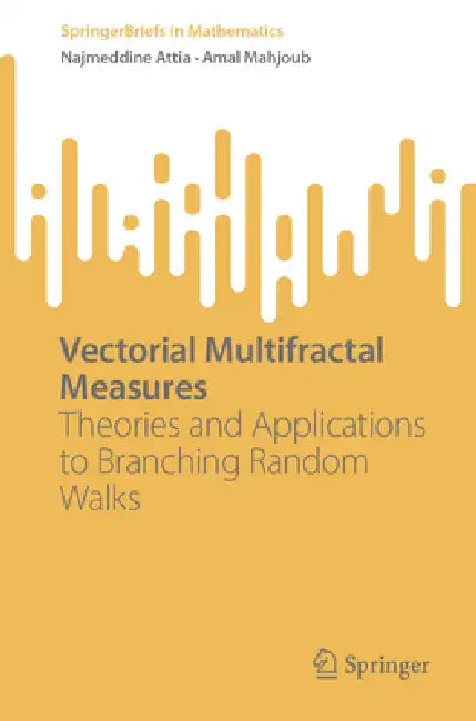 Vectorial Multifractal Measures: Theories and Applications to Branching Random Walks by Najmeddine Attia