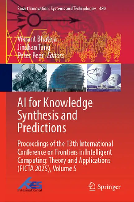 AI for Knowledge Synthesis and Predictions: Proceedings of the 13th International Conference on Frontiers in Intelligent Computing: Theory and Applica by Vikrant Bhateja, Jinshan Tang, Peter Peer