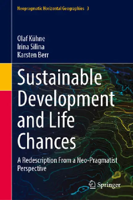Sustainable Development and Life Chances: A Redescription from a Neo-Pragmatist Perspective by Olaf Kühne