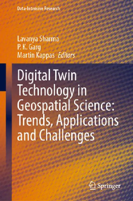Digital Twin Technology in Geospatial Science: Trends, Applications and Challenges by Lavanya Sharma, P. K. Garg, Martin Kappas