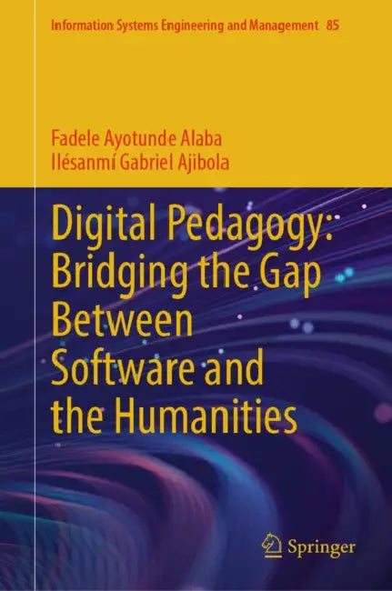 Digital Pedagogy: Bridging the Gap Between Software and the Humanities by Fadele Ayotunde Alaba