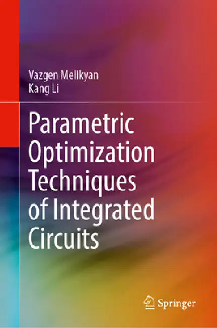 Parametric Optimization Techniques of Integrated Circuits by Vazgen Melikyan, Kang Li