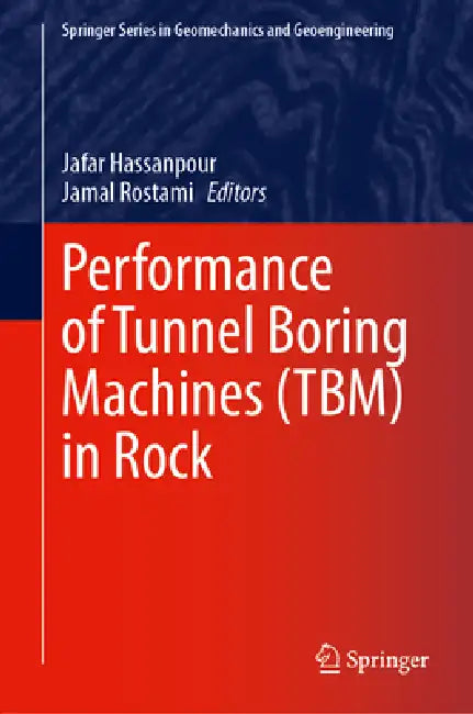 Performance of Tunnel Boring Machines (Tbm) in Rock by Jafar Hassanpour, Jamal Rostami