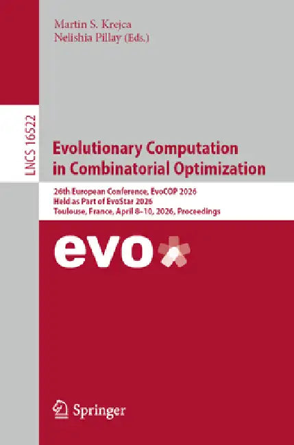 Evolutionary Computation in Combinatorial Optimization: 26th European Conference, Evocop 2026, Held as Part of Evostar 2026, Toulouse, France, April 8 by Martin S. Krejca, Nelishia Pillay