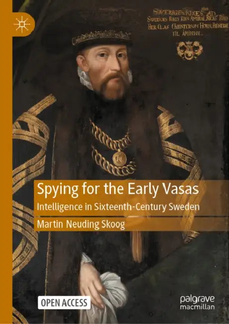 Spying for the Early Vasas: Intelligence in Sixteenth-Century Sweden by Martin Neuding Skoog