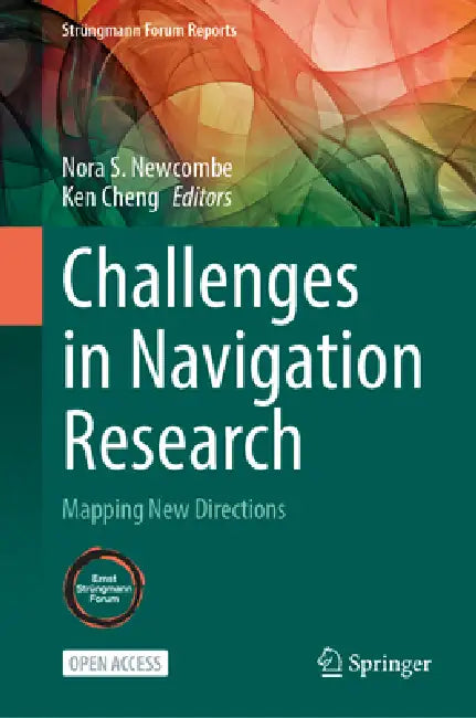 Challenges in Navigation Research: Mapping New Directions by Nora S. Newcombe, Ken Cheng