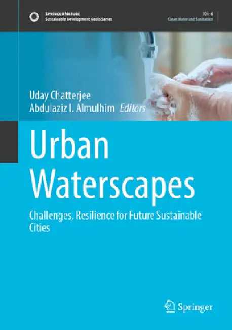 Urban Waterscapes: Challenges, Resilience for Future Sustainable Cities by Uday Chatterjee, Abdulaziz I. Almulhim