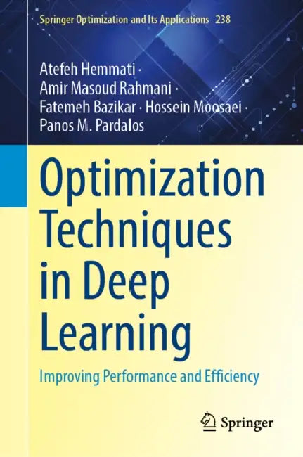 Optimization Techniques for Deep Learning: Improving Performance and Efficiency by Atefeh Hemmati, Amir Masoud Rahmani, Fatemeh Bazikar