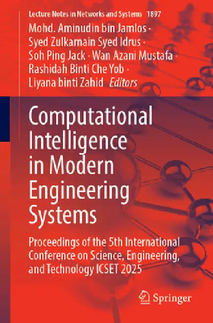Computational Intelligence in Modern Engineering Systems: Proceedings of the 5th International Conference on Science, Engineering, and Technology Icse by Mohd Aminudin Bin Jamlos, Syed Zulkarnain Syed Idrus, Soh Ping Jack