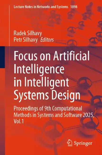 Focus on Artificial Intelligence in Intelligent Systems Design: Proceedings of 9th Computational Methods in Systems and Software 2025, Vol.1 by Radek Silhavy, Petr Silhavy