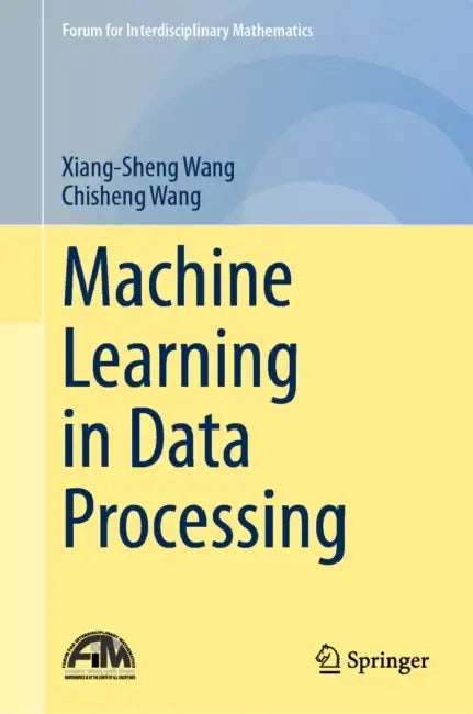 Machine Learning in Data Processing by Xiang-Sheng Wang, Chisheng Wang