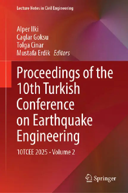 Proceedings of the 10th Turkish Conference on Earthquake Engineering: 10tcee 2025 - Volume 2 by Alper Ilki, Caglar Goksu, Tolga Cinar