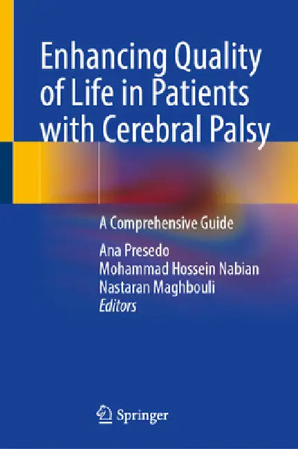 Enhancing Quality of Life in Patients with Cerebral Palsy: A Comprehensive Guide by Ana Presedo, Mohammad Hossein Nabian, Nastaran Maghbouli