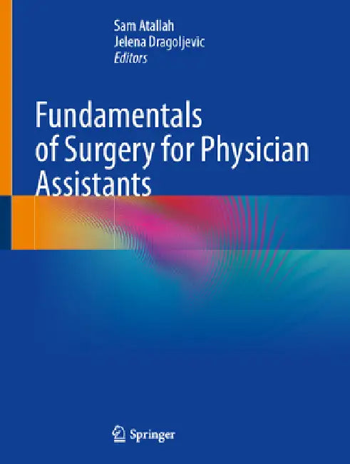 Fundamentals of Surgery for Physician Assistants by Sam Atallah, Jelena Dragoljevic