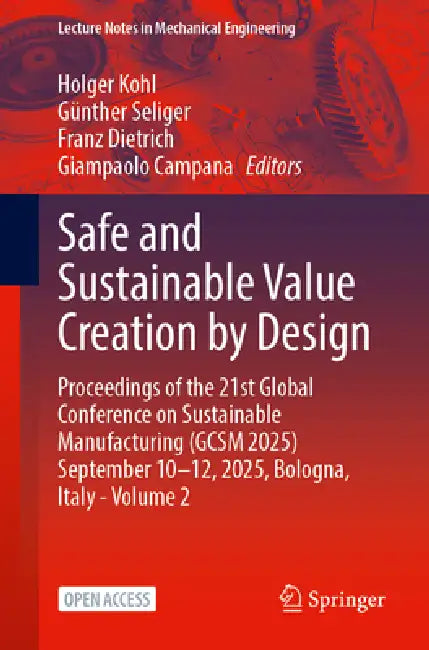 Safe and Sustainable Value Creation by Design: Proceedings of the 21st Global Conference on Sustainable Manufacturing (Gcsm 2025) September 10-12, 202 by Holger Kohl, Günther Seliger, Franz Dietrich