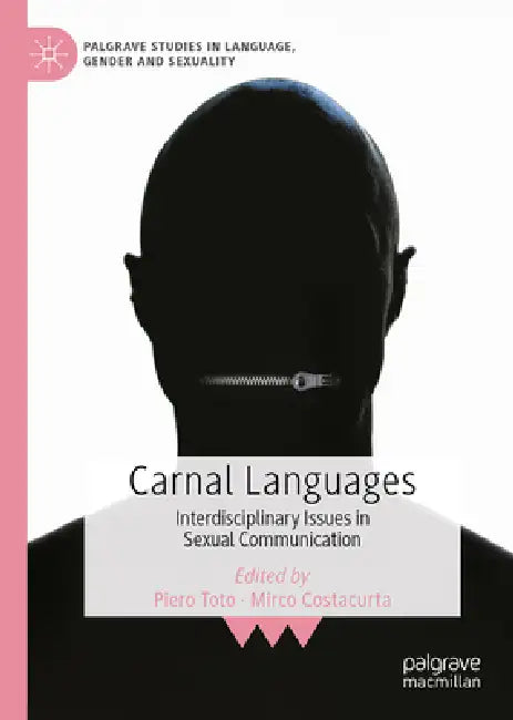 Carnal Languages: Interdisciplinary Issues in Sexual Communication by Piero Toto, Mirco Costacurta