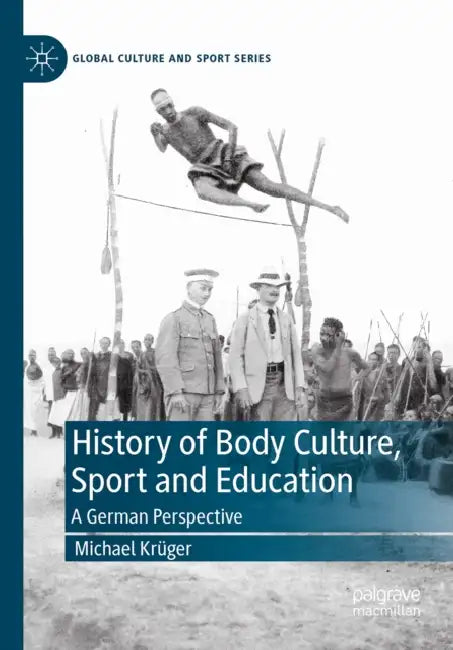History of Body Culture, Sport and Education: A German Perspective by Michael Krüger
