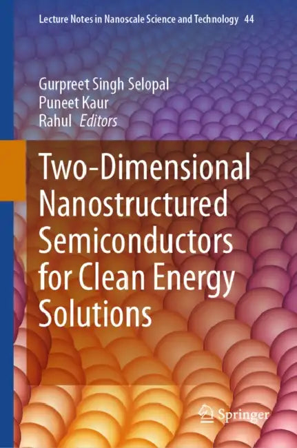 Two-Dimensional Nanostructured Semiconductors for Clean Energy Solutions by Gurpreet Singh Selopal, Puneet Kaur, Rahul