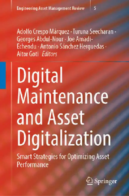 Digital Maintenance and Asset Digitalization: Smart Strategies for Optimizing Asset Performance by Adolfo Crespo Márquez, Turuna Seecharan, Georges Abdul-Nour
