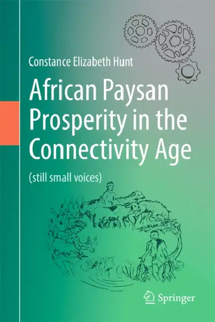 African Paysan Prosperity in the Connectivity Age: (Still Small Voices) by Constance Elizabeth Hunt