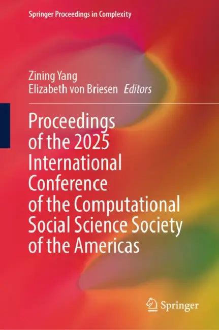Proceedings of the 2025 International Conference of the Computational Social Science Society of the Americas by Zining Yang, Elizabeth Von Briesen
