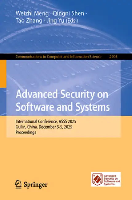 Advanced Security on Software and Systems: International Conference, Asss 2025, Guilin, China, December 3-5, 2025, Proceedings by Weizhi Meng, Qingni Shen, Tao Zhang