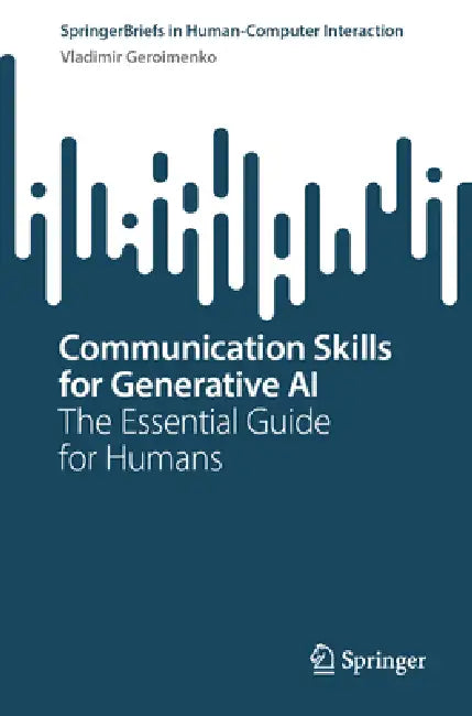 Communication Skills for Generative AI: The Essential Guide for Humans by Vladimir Geroimenko