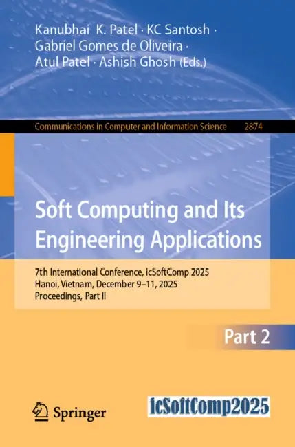 Soft Computing and Its Engineering Applications: 7th International Conference, Icsoftcomp 2025, Hanoi, Vietnam, December 9-11, 2025, Proceedings, Part by Kanubhai K. Patel, Kc Santosh, Gabriel Gomes de Oliveira