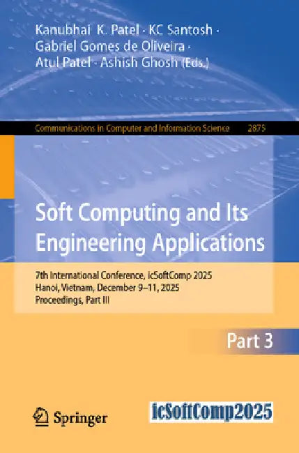 Soft Computing and Its Engineering Applications: 7th International Conference, Icsoftcomp 2025, Hanoi, Vietnam, December 9-11, 2025, Proceedings, Part by Kanubhai K. Patel, Kc Santosh, Gabriel Gomes de Oliveira