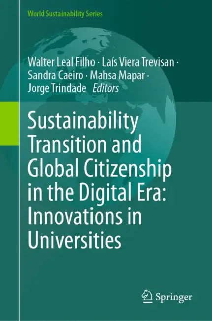 Sustainability Transition and Global Citizenship in the Digital Era: Innovations in Universities by Walter Leal Filho, Laís Viera Trevisan, Sandra Caeiro