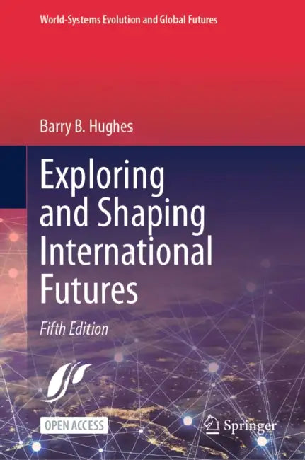 Exploring and Shaping International Futures by Barry B. Hughes
