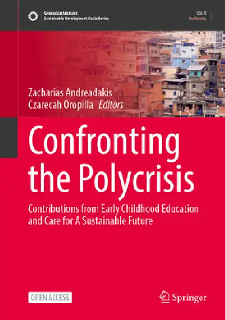 Confronting the Polycrisis: Contributions from Early Childhood Education and Care to Sustainable Futures by Zacharias Andreadakis, Czarecah Oropilla