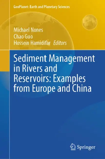 Sediment Management in Rivers and Reservoirs: Examples from Europe and China by Michael Nones, Chao Guo, Hossein Hamidifar