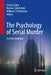 The Psychology of Serial Murder: Current Evidence by Sneha Gupta, Marina Sorochinski, William O' Donohue