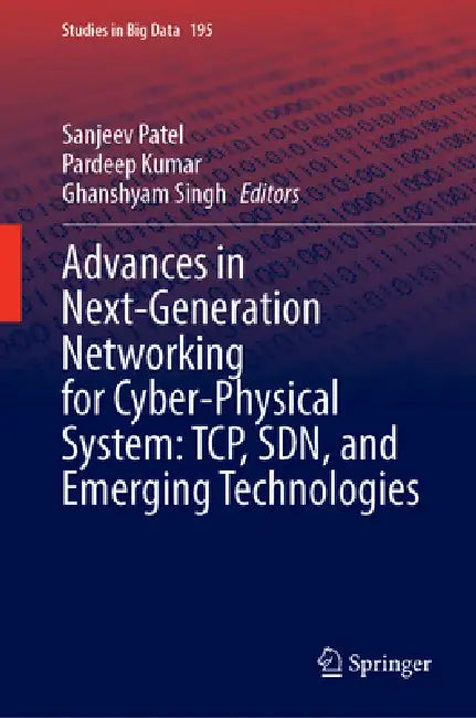 Advances in Next-Generation Networking for Cyber-Physical System: Tcp, Sdn, and Emerging Technologies by Sanjeev Patel, Pardeep Kumar, Ghanshyam Singh