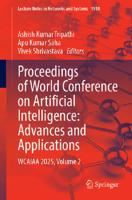 Proceedings of World Conference on Artificial Intelligence: Advances and Applications: Wcaiaa 2025, Volume 2 by Ashish Kumar Tripathi, Apu Kumar Saha, Vivek Shrivastava