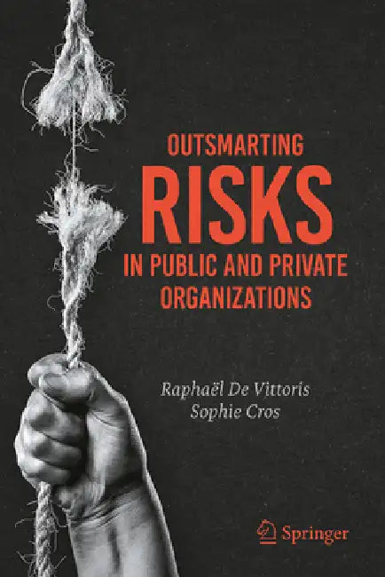 Outsmarting Risks in Public and Private Organizations by Raphaël de Vittoris, Sophie Cros