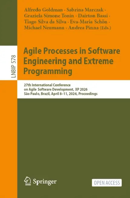 Agile Processes in Software Engineering and Extreme Programming: 27th International Conference on Agile Software Development, XP 2026, São Paulo, Braz by Alfredo Goldman, Sabrina Marczak, Graziela Simone Tonin