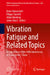 Vibration Fatigue and Related Topics: In Celebration of the 40th Anniversary of Turan Dirlik's Thesis by Denis Benasciutti, Filippo Cianetti, Adam Nieslony