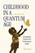 Childhood in a Quantum Age: Navigating Tomorrow's Technologies Today by Nina Jane Patel