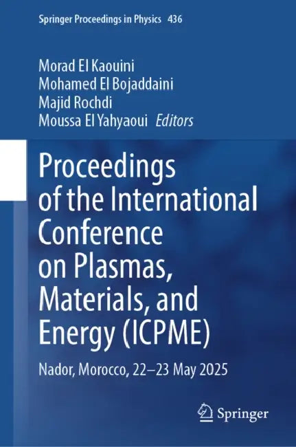 Proceedings of the International Conference on Plasmas, Materials, and Energy (Icpme): Nador, Morocco, 22-23 May 2025 by Morad El Kaouini, Mohamed El Bojaddaini, Majid Rochdi