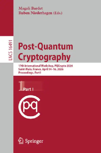 Post-Quantum Cryptography: 17th International Workshop, Pqcrypto 2026, Saint-Malo, France, April 14-16, 2026, Proceedings, Part I by Magali Bardet, Ruben Niederhagen