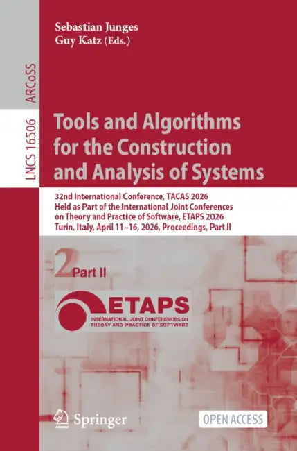 Tools and Algorithms for the Construction and Analysis of Systems: 32nd International Conference, Tacas 2026, Held as Part of the International Joint by Sebastian Junges, Guy Katz