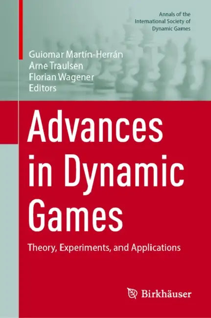 Advances in Dynamic Games: Theory, Experiments, and Applications by Guiomar Martín-Herrán, Arne Traulsen, Florian Wagener